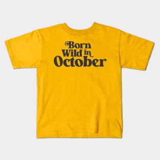 Born Wild in October - Birth Month - Birthday Kids T-Shirt